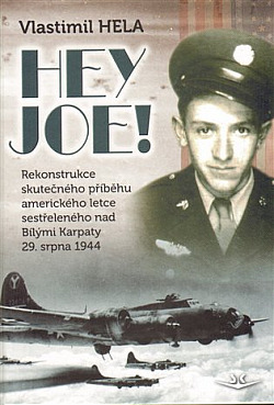 Hey Joe!: Rekonstrukce skutečného příběhu amerického letce sestřeleného nad Bílými Karpaty 29. srpna 1944