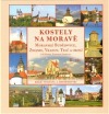 Kostely na Moravě 2. díl (Moravské Budějovice, Znojmo, Vranov, Telč a okolí)
