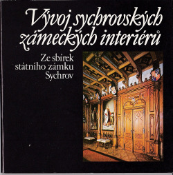 Vývoj sychrovských zámeckých interiérů - Ze sbírek státního zámku Sychrov