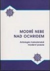 Modré nebe nad Ochridem - antologie makedonské moderní poezie