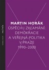 Úspěch i zklamání. Demokracie a veřejná politika v Praze 1990-2000