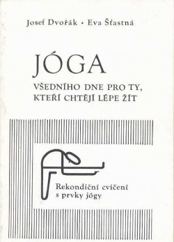 Jóga všedního dne pro ty, kteří chtějí lépe žít - rekondiční cvičení s prvky jógy