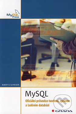MySQL: Oficiální průvodce tvorbou, správou a laděním databází
