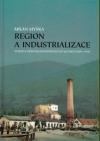 Region a industrializace: Studie k dějinám industrializace Slezska (1800-1918)