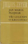 Jan Maria Plojhar / Tři legendy o krucifixu