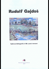 Rudolf Gajdoš : výběrová bibliografie k 100. výročí narození