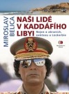 Naši lidé v Kaddáfího Libyi - Nejen o zbraních, semtexu a