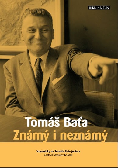 Tomáš Baťa - Známý i neznámý