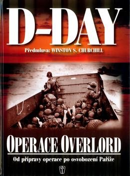 D-Day operace Overlord - od přípravy po osvobození Paříže