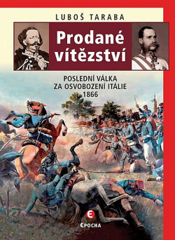 Prodané vítězství: Poslední válka za osvobození Itálie 1866