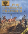 Pod císařským praporem: Historie habsburské armády 1526-1918