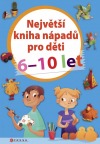 Největší kniha nápadů pro děti 6-10 let