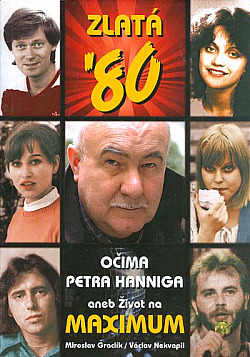 Zlatá '80 - Očima Petra Hanniga aneb Život na maximum