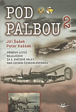 Pod palbou 2: Příběhy letců bojujících za 2. světové války nad územím Československa