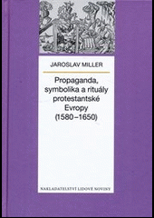 Propaganda, symbolika a rituály protestantské Evropy (1580–1650)