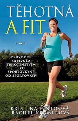 Těhotná a fit - Průvodce aktivním těhotenstvím pro sportovkyně od sportovkyň obálka knihy
