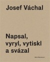 Josef Váchal - napsal, vyryl, vytiskl a svázal