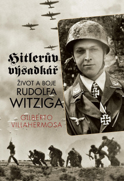 Hitlerův výsadkář: Život a boje Rudolfa Witziga