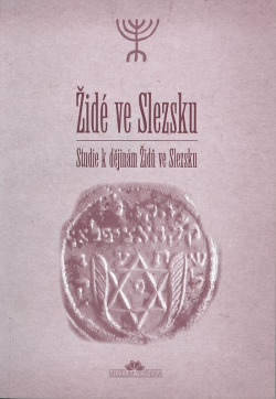 Židé ve Slezsku. Studie k dějinám Židů ve Slezsku