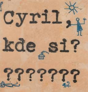 Cyril, kde si?