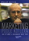 Marketing podle Kotlera - Jak vytvářet a ovládnout nové trhy