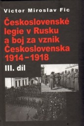 Československé legie v Rusku a boj za vznik Československa 1914–1918. III. díl