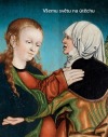 Všemu světu na útěchu - Sochařství a malířství na Chomutovsku a Kadaňsku 1350-1590