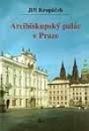 Arcibiskupský palác v Praze s historickým přehledem pražských arcibiskupů