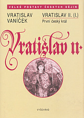 Vratislav II. (I.) První český král Vratislav II.