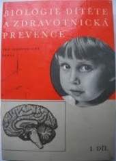 Biologie dítěte a zdravotnická prevence, I. díl.