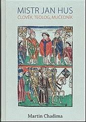 Mistr Jan Hus: Člověk, teolog, mučedník