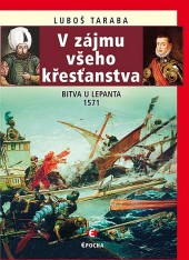 V zájmu všeho křesťanstva: Bitva u Lepanta 1571