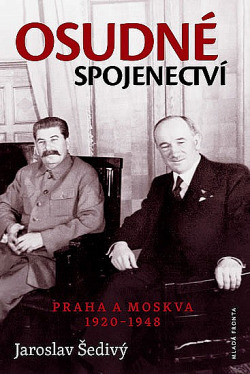 Osudné spojenectví - Praha a Moskva 1920-1948
