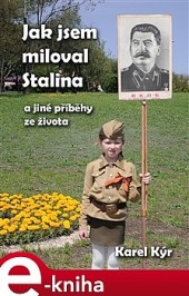 Jak jsem miloval Stalina a jiné příběhy ze života