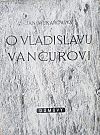 O Vladislavu Vančurovi