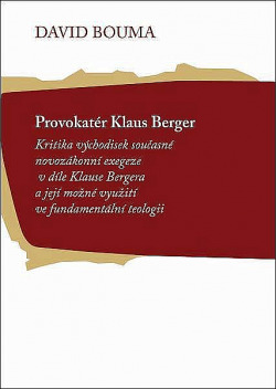 Provokatér Klaus Berger: Kritika východisek současné novozákonní exegeze v díle Klause Bergera a její možné využití ve fundamentál