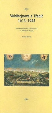 Valdštejnové a Třebíč 1613-1945. Historie starobylého českého rodu na třebíčském panství