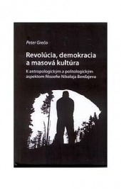Revolúcia, demokracia a masová kultúra: K antropologickým a politologickým aspektom filozofie Nikolaja Berďajeva