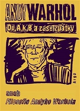 Od A. k B. a zase zpátky: Filosofie Andyho Warhola