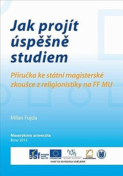 Jak projít úspěšně studiem: příručka ke státní magisterské zkoušce z religionistiky na FF MU
