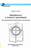 Náboženství a moderní společnost: sociologické teorie modernizace a sekularizace