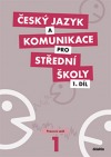 Český jazyk a komunikace pro SŠ 1. díl - pracovní sešit