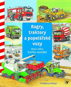 Bagry, traktory a popelářské vozy: Moje velká kniha vozidel