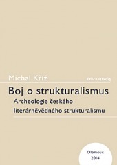 Boj o strukturalismus. Archeologie českého literárněvědného strukturalismu