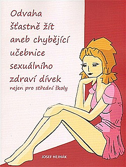 Odvaha šťastně žít aneb chybějící učebnice sexuálního zdraví dívek nejen pro střední školy obálka knihy