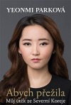 Abych přežila: Můj útěk ze Severní Koreje - Yeonmi Park