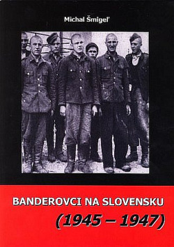 Banderovci na Slovensku (1945 – 1947). Niektoré aspekty pôsobenia jednotiek Ukrajinskej povstaleckej armády na území krajiny