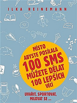 Místo abyste posílala 100 SMS můžete dělat 100 lepších věcí