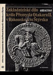 Zakladatelské dílo krále Přemysla Otakara II. v Rakousku a ve Štýrsku