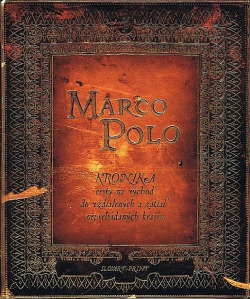 Marco Polo: Kronika výpravy na východ do zemí vzdálených a neprozkoumaných a plných neuvěřitelných divů